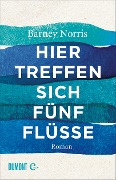 Cover-Bild zum Titel 'Hier treffen sich fünf Flüsse' von 'Barney Norris'