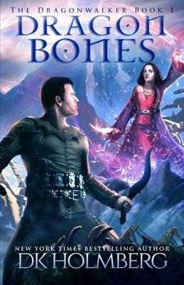 Dragon Bones - D. K. Holmberg