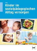 Cover-Bild zum Titel 'Kinder im sozialpädagogischen Alltag versorgen' von 'Monika Heinis'