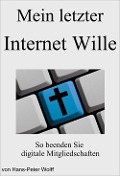 Cover-Bild zum Titel 'Mein letzter Internet Wille' von 'Hans-Peter Wolff'