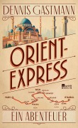 Cover-Bild zum Titel 'Orient-Express' von 'Dennis Gastmann'