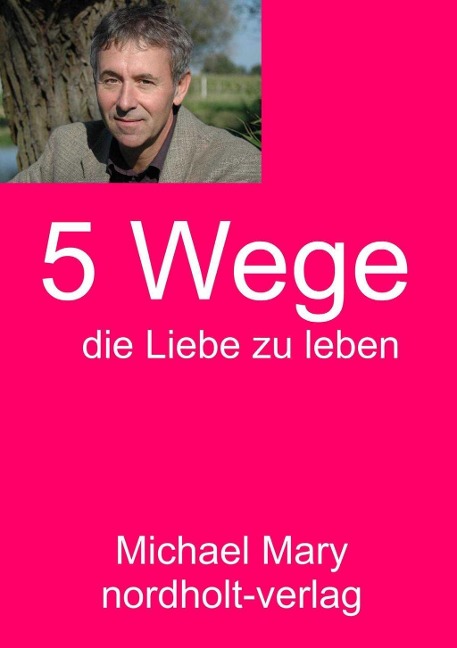 Fünf Wege die Liebe zu leben - Michael Mary