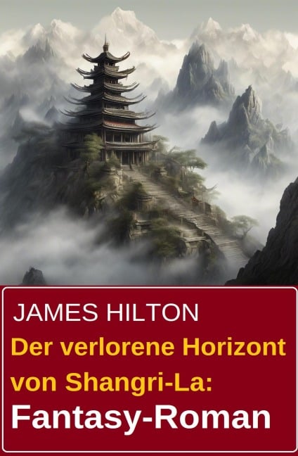 Der verlorene Horizont von Shangri-La: Fantasy-Roman - James Hilton