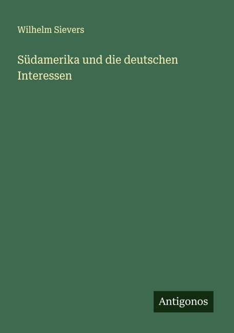 Südamerika und die deutschen Interessen - Wilhelm Sievers