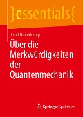 Über die Merkwürdigkeiten der Quantenmechanik - Josef Honerkamp