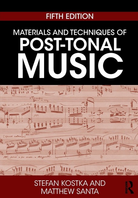 Materials and Techniques of Post-Tonal Music - Stefan Kostka, Matthew Santa