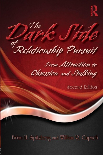 The Dark Side of Relationship Pursuit - Brian H. Spitzberg, William R. Cupach