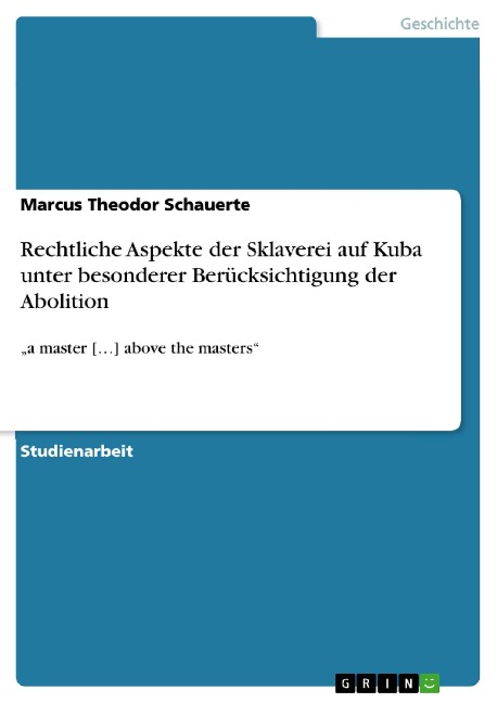 Rechtliche Aspekte der Sklaverei auf Kuba unter besonderer Berücksichtigung der Abolition - Marcus Theodor Schauerte