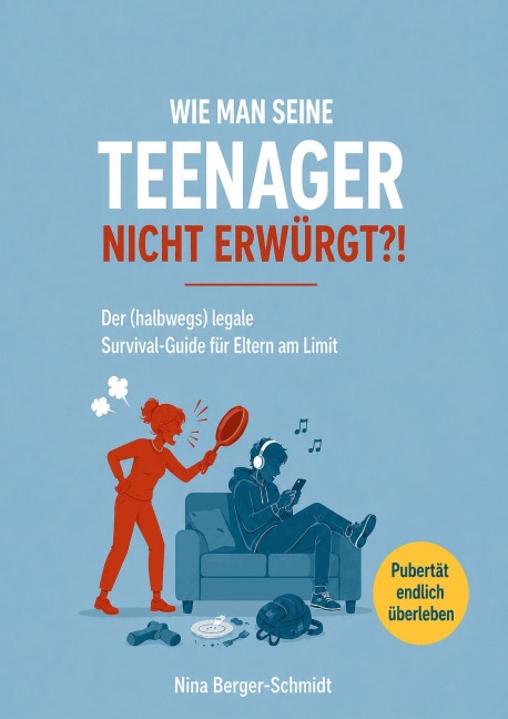 WIE MAN SEINE TEENAGER NICHT ERWÜRGT?! - Nina Berger-Schmidt