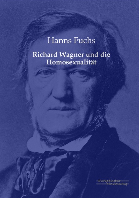 Richard Wagner und die Homosexualität - Hanns Fuchs