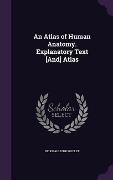 An Atlas of Human Anatomy. Explanatory Text [And] Atlas - Rickman John Godlee