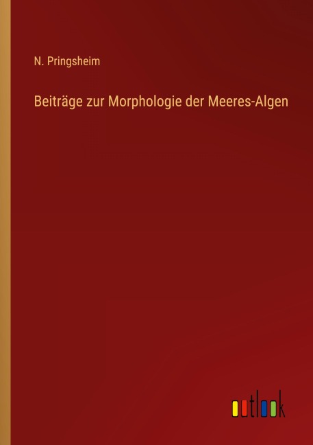 Beiträge zur Morphologie der Meeres-Algen - N. Pringsheim