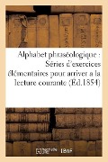 Alphabet Phraséologique Séries d'Exercices Élémentaires Pour Arriver a la Lecture Courante - Sans Auteur