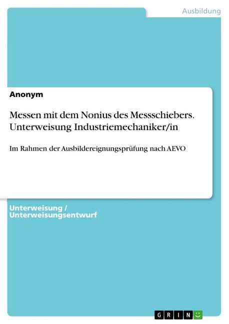 Messen mit dem Nonius des Messschiebers. Unterweisung Industriemechaniker/in - Anonymous