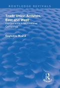 Cover-Bild zum Titel 'Trade Union Activists, East and West' von 'Guglielmo Meardi'