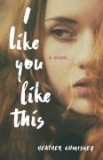 Cover-Bild zum Titel 'I Like You Like This' von 'Heather Cumiskey'