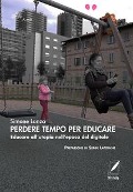 Cover-Bild zum Titel 'Perdere tempo per educare. Educare all'utopia nell'epoca del digitale' von 'Simone Lanza'