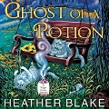 Ghost of a Potion Lib/E - Heather Blake