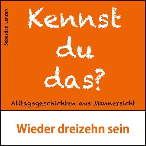 Wieder dreizehn sein - Sebastian Lenzen
