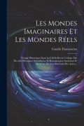 Cover-Bild zum Titel 'Les Mondes Imaginaires Et Les Mondes Réels: Voyage Pittoresque Dans La Ciel Et Revue Critique Des Theories Humaines Scientifiques Et Romanesques Ancie' von 'Camille Flammarion'