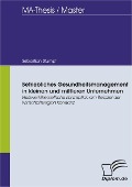 Betriebliches Gesundheitsmanagement in kleinen und mittleren Unternehmen: Netzwerktheoretische Konzeption am Beispiel der Wirtschaftsregion Konstanz - Sebastian Stumpf