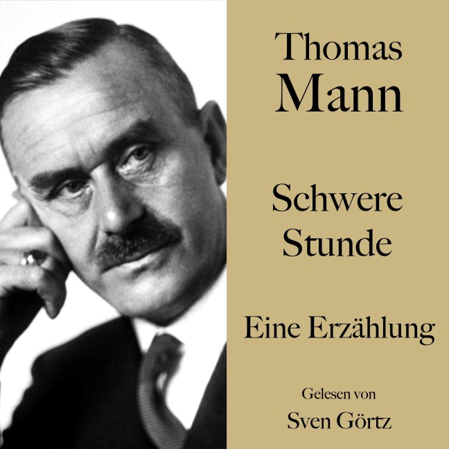 Thomas Mann: Schwere Stunde - Thomas Mann