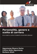 Cover-Bild zum Titel 'Personalità, genere e scelta di carriera' von 'Agyemang Okyere Darko, Collins Badu Agyemang, Barbara Atiah'