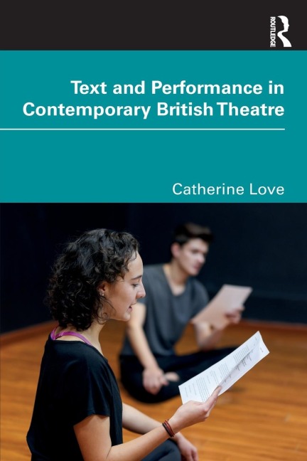 Text and Performance in Contemporary British Theatre - Catherine Love