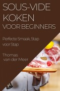 Cover-Bild zum Titel 'Sous-Vide Koken voor Beginners' von 'Thomas van der Meer'