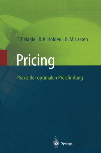 Pricing - Praxis der optimalen Preisfindung - Thomas T. Nagle, Georg M. Larsen, Reed K. Holden