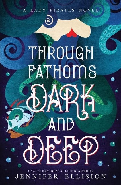 Through Fathoms Dark and Deep: A YA Pirates Adventure Novel - Jennifer Ellision