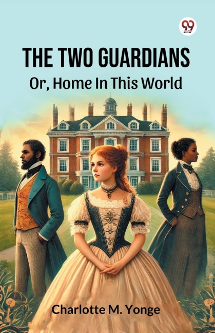 The Two Guardians Or, Home In This World - Charlotte M. Yonge