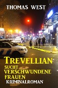 Cover-Bild zum Titel 'Trevellian sucht verschwundene Frauen: Kriminalroman' von 'Thomas West'