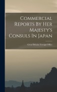 Cover-Bild zum Titel 'Commercial Reports By Her Majesty's Consuls In Japan' von ''