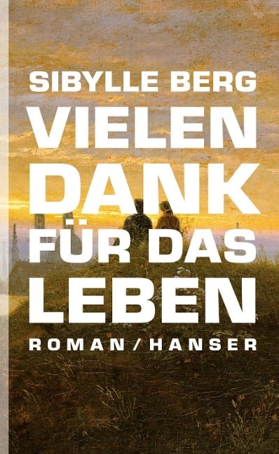 Vielen Dank für das Leben - Sibylle Berg