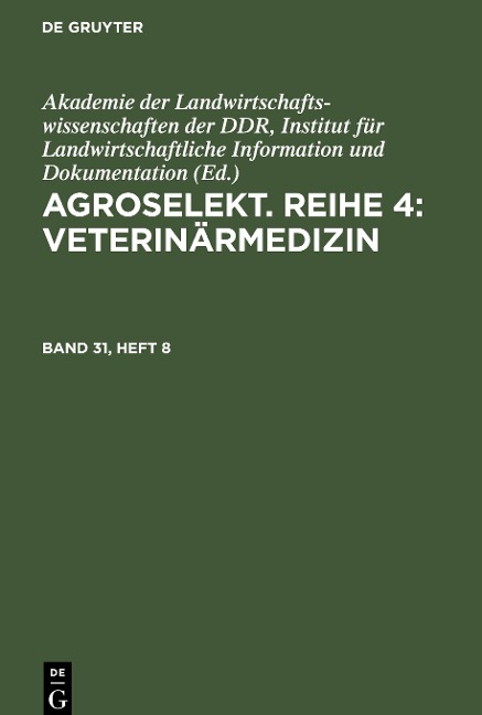 Agroselekt. Reihe 4: Veterinärmedizin, Band 31, Heft 8, Agroselekt. Reihe 4: Veterinärmedizin Band 31, Heft 8 - 