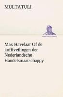 Max Havelaar Of de koffiveilingen der Nederlandsche Handelsmaatschappy - Multatuli