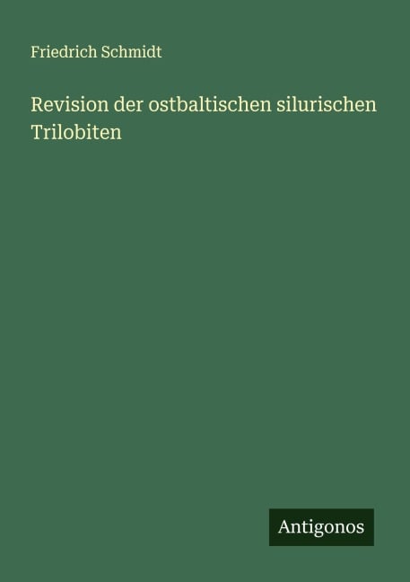 Revision der ostbaltischen silurischen Trilobiten - Friedrich Schmidt