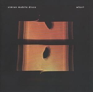 Whorl - Simian Mobile Disco