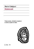 Maleducati. Educazione, disinformazione e democrazia in Italia - Mario Caligiuri