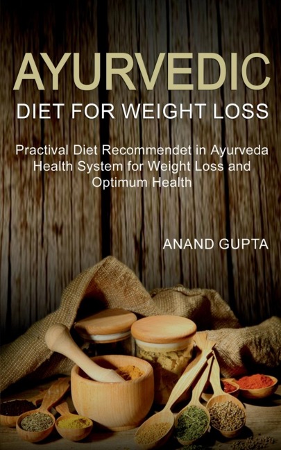 Ayurvedic Diet for Weight Loss - Anand Gupta