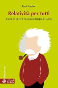 Cover-Bild zum Titel 'Relatività per tutti. Come e perché lo spazio-tempo è curvo' von 'Kurt Fischer'