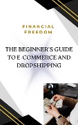 The Beginner's Guide to E-Commerce and Dropshipping - Mahmoud Shehadeh
