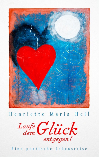 Laufe dem Glück entgegen - Henriette Maria Heil