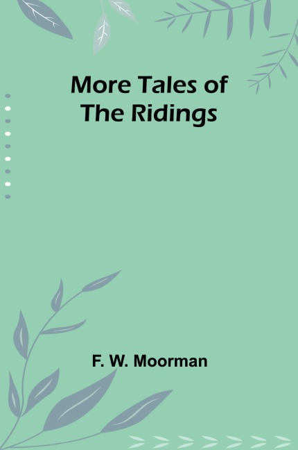 More Tales of the Ridings - F. W. Moorman