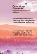 Cover-Bild zum Titel 'Defending Community, Territory, and Indigenous Environmental Relations' von 'Levi Gahman, Filiberto Penados, Cristina Coc, Shelda-Jane Smith'