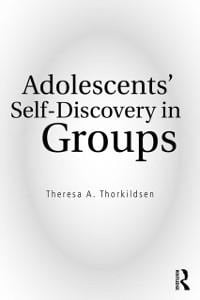 Adolescents' Self-Discovery in Groups - Theresa A. Thorkildsen