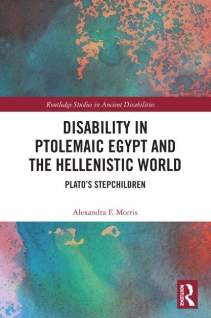 Disability in Ptolemaic Egypt and the Hellenistic World - Alexandra F. Morris