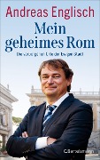 Mein geheimes Rom - Andreas Englisch Mein geheimes Rom - Andreas Englisch