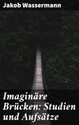Cover-Bild zum Titel 'Imaginäre Brücken: Studien und Aufsätze' von 'Jakob Wassermann'